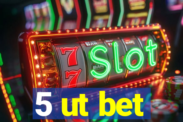 5 ut bet